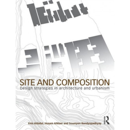 Site and Composition: Design Strategies in Architecture and Urbanism