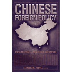 Chinese Foreign Policy: Pragmatism and Strategic Behavior