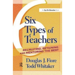 6 Types of Teachers: Recruiting, Retaining, and Mentoring the Best