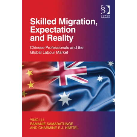 Skilled Migration, Expectation and Reality: Chinese Professionals and the Global Labour Market
