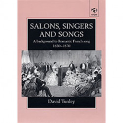 Salons, Singers and Songs: A Background to Romantic French Song 1830-1870