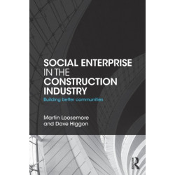 Social Enterprise in the Construction Industry: Building Better Communities