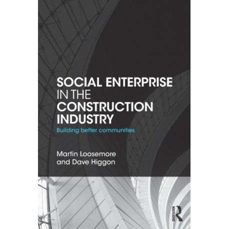 Social Enterprise in the Construction Industry: Building Better Communities