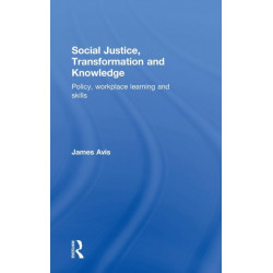 Social Justice, Transformation and Knowledge: Policy, Workplace Learning and Skills