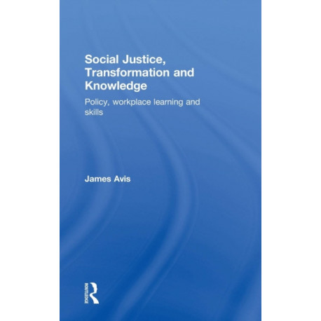 Social Justice, Transformation and Knowledge: Policy, Workplace Learning and Skills