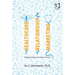 Healthcare Relationship Marketing: Strategy, Design and Measurement