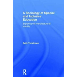 A Sociology of Special and Inclusive Education: Exploring the manufacture of inability