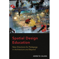 Spatial Design Education: New Directions for Pedagogy in Architecture and Beyond