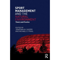 Sport Management and the Natural Environment: Theory and Practice