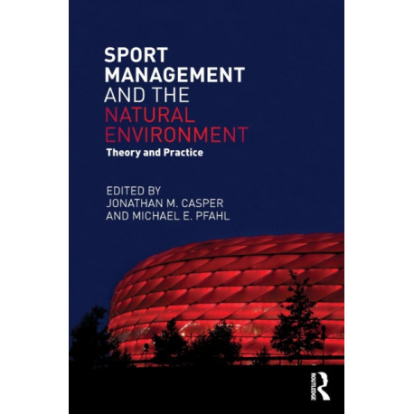 Sport Management and the Natural Environment: Theory and Practice