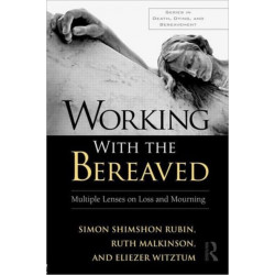 Working With the Bereaved: Multiple Lenses on Loss and Mourning