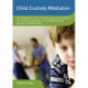 Child Custody Mediation: An Introduction to the Emotional Dynamics of Divorce, the Process of Mediation, and Developmentally Sensitive Parenting Plans