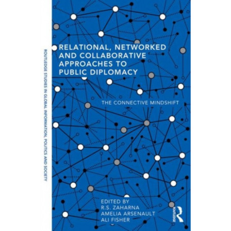 Relational, Networked and Collaborative Approaches to Public Diplomacy: The Connective Mindshift