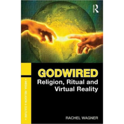 Godwired: Religion, Ritual and Virtual Reality