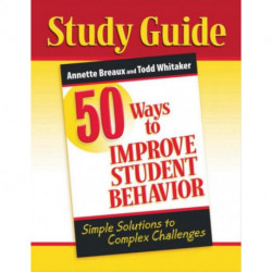 50 Ways to Improve Student Behavior: Simple Solutions to Complex Challenges (Study Guide)