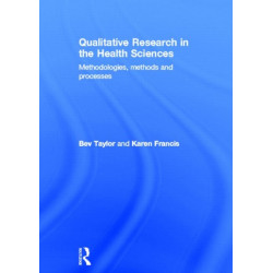 Qualitative Research in the Health Sciences: Methodologies, Methods and Processes