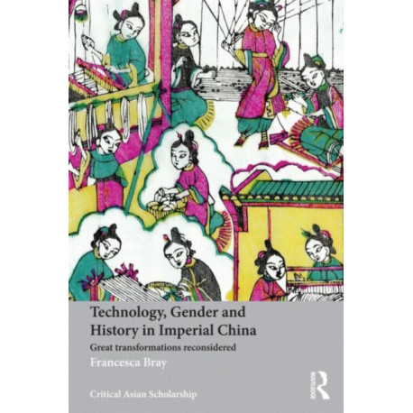 Technology, Gender and History in Imperial China: Great Transformations Reconsidered