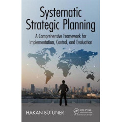 Systematic Strategic Planning: A Comprehensive Framework for Implementation, Control, and Evaluation