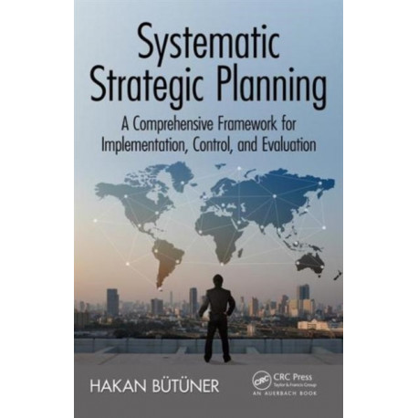 Systematic Strategic Planning: A Comprehensive Framework for Implementation, Control, and Evaluation