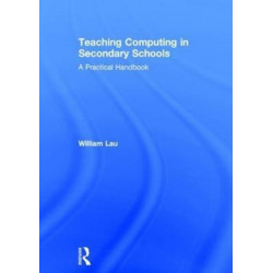 Teaching Computing in Secondary Schools: A Practical Handbook