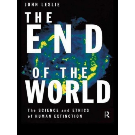 The End of the World: The Science and Ethics of Human Extinction