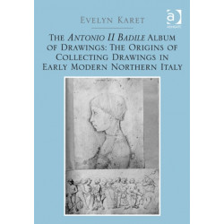 The Antonio II Badile Album of Drawings: The Origins of Collecting Drawings in Early Modern Northern Italy