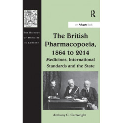 The British Pharmacopoeia, 1864 to 2014: Medicines, International Standards and the State