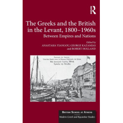 The Greeks and the British in the Levant, 1800-1960s: Between Empires and Nations