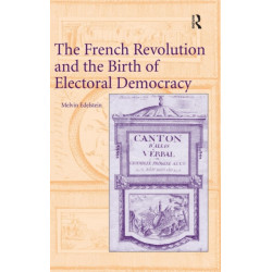 The French Revolution and the Birth of Electoral Democracy