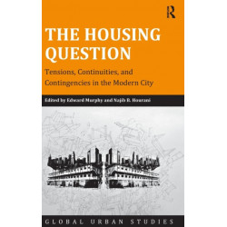The Housing Question: Tensions, Continuities, and Contingencies in the Modern City