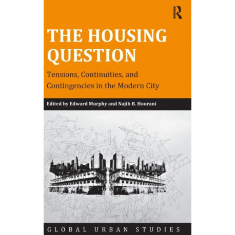 The Housing Question: Tensions, Continuities, and Contingencies in the Modern City