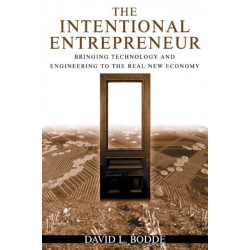 The Intentional Entrepreneur: Bringing Technology and Engineering to the Real New Economy