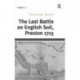 The Last Battle on English Soil, Preston 1715