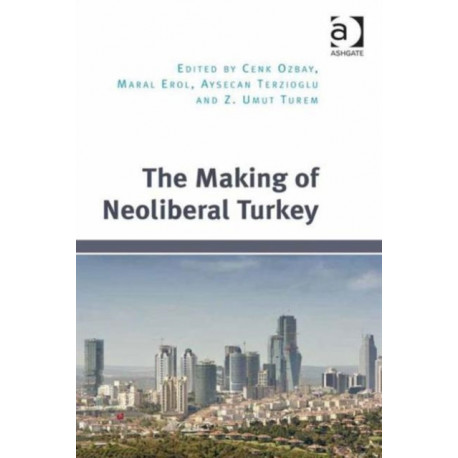 The Making of Neoliberal Turkey