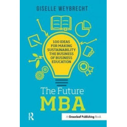 The Future MBA: 100 Ideas for Making Sustainability the Business of Business Education