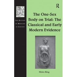 The One-Sex Body on Trial: The Classical and Early Modern Evidence