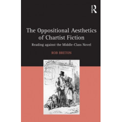 The Oppositional Aesthetics of Chartist Fiction: Reading against the Middle-Class Novel