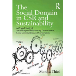The Social Domain in CSR and Sustainability: A Critical Study of Social Responsibility among Governments, Local Communities and Corporations
