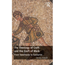 The Theology of Craft and the Craft of Work: From Tabernacle to Eucharist