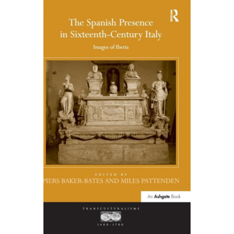 The Spanish Presence in Sixteenth-Century Italy: Images of Iberia