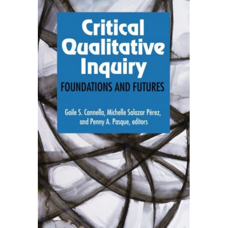 Critical Qualitative Inquiry: Foundations and Futures