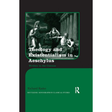 Theology and Existentialism in Aeschylus: Written in the Cosmos