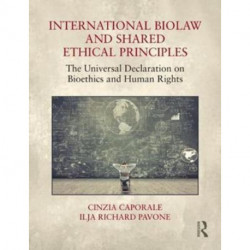 International Biolaw and Shared Ethical Principles: The Universal Declaration on Bioethics and Human Rights
