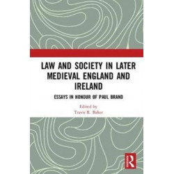 Law and Society in Later Medieval England and Ireland: Essays in Honour of Paul Brand