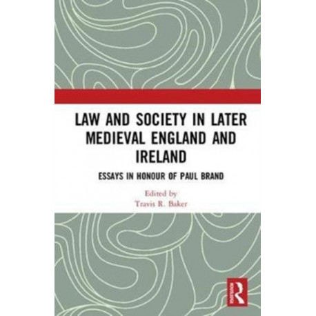 Law and Society in Later Medieval England and Ireland: Essays in Honour of Paul Brand