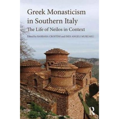 Greek Monasticism in Southern Italy: The Life of Neilos in Context