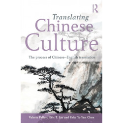 Translating Chinese Culture: The process of Chinese--English translation