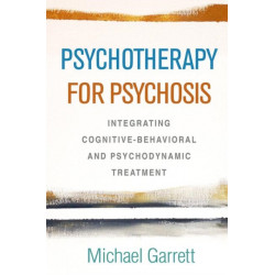 Psychotherapy for Psychosis: Integrating Cognitive-Behavioral and Psychodynamic Treatment
