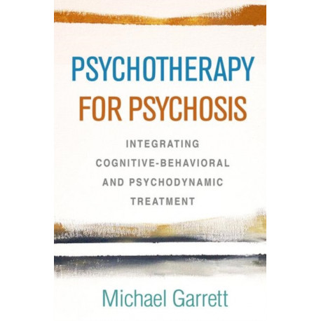 Psychotherapy for Psychosis: Integrating Cognitive-Behavioral and Psychodynamic Treatment