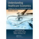 Understanding Healthcare Economics: Managing Your Career in an Evolving Healthcare System, Second Edition